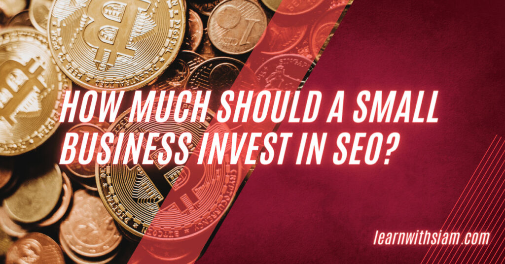 How much should a small business invest in SEO